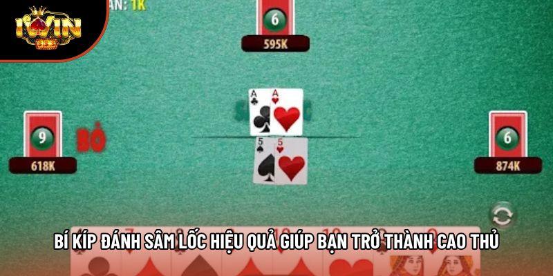 Bí Kíp Đánh Sâm Lốc Hiệu Quả Giúp Bạn Trở Thành Cao Thủ