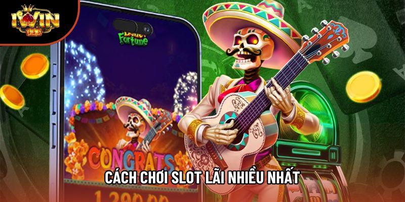 Cách Chơi Slot Lãi Nhiều Nhất Và Những Điều Ít Ai Nói