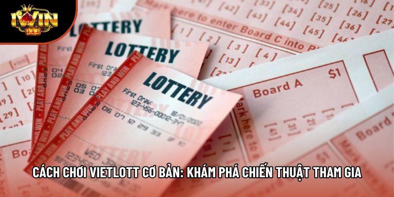 Cách Chơi Vietlott Cơ Bản: Khám Phá Chiến Thuật Tham Gia
