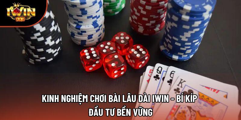 Kinh Nghiệm Chơi Bài Lâu Dài Iwin - Bí Kíp Đầu Tư Bền Vững