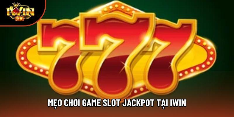 Mẹo chơi game slot jackpot tại Iwin Mẹo chơi game slot jackpot tại Iwin