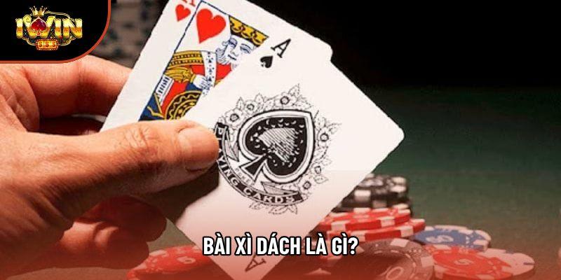 Khái niệm bài xì dách Khái niệm bài xì dách