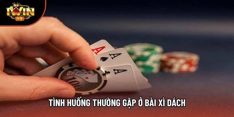 Các trường hợp hay gặp khi chơi bài xì dách Các trường hợp hay gặp khi chơi bài xì dách