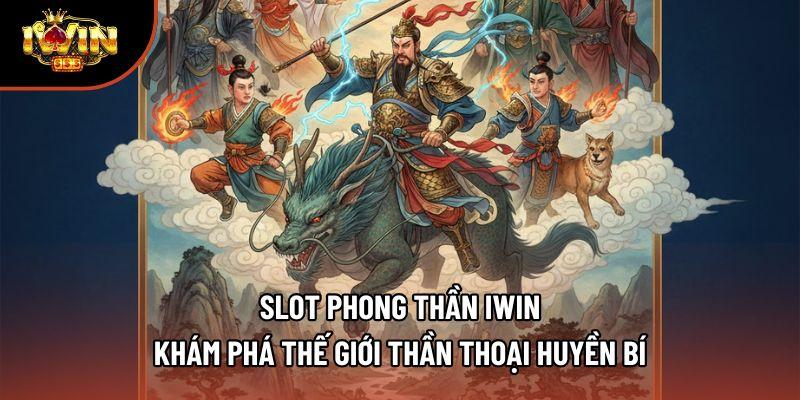Slot Phong Thần Iwin - Khám Phá Thế Giới Thần Thoại Huyền Bí