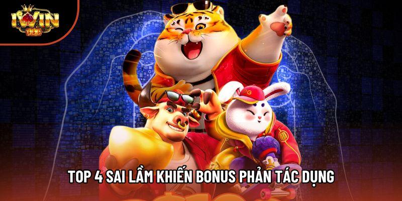 Top 4 sai lầm khiến bonus phản tác dụng Top 4 sai lầm khiến bonus phản tác dụng